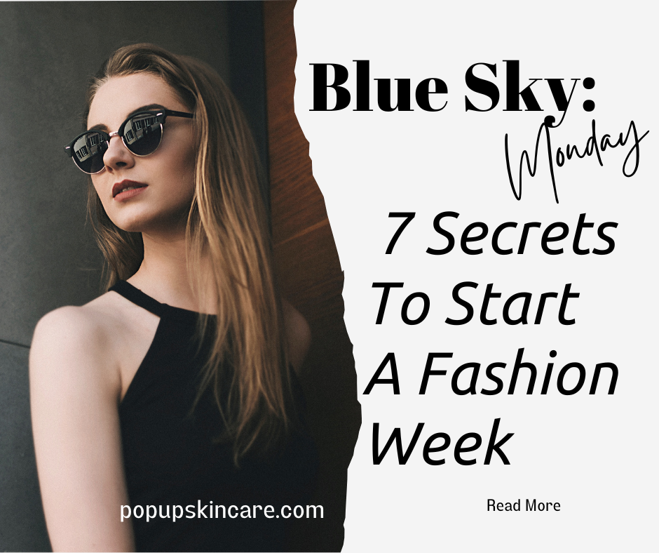 Blue Sky Monday: 7 Secrets to Start A Fashion Week