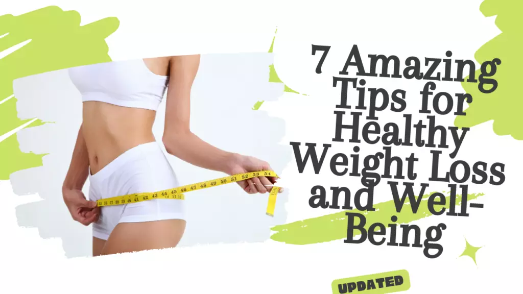 7 Amazing Tips for Healthy Weight Loss and Well-Being