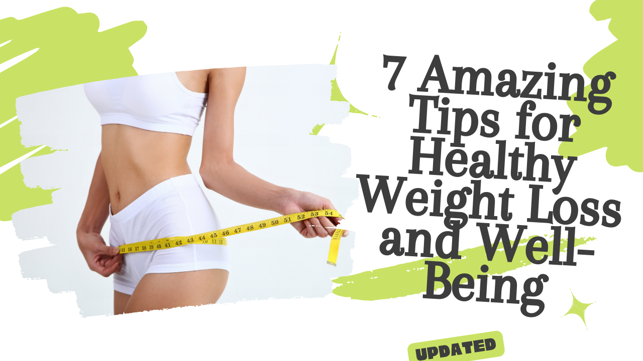 7 Amazing Tips for Healthy Weight Loss and Well-Being