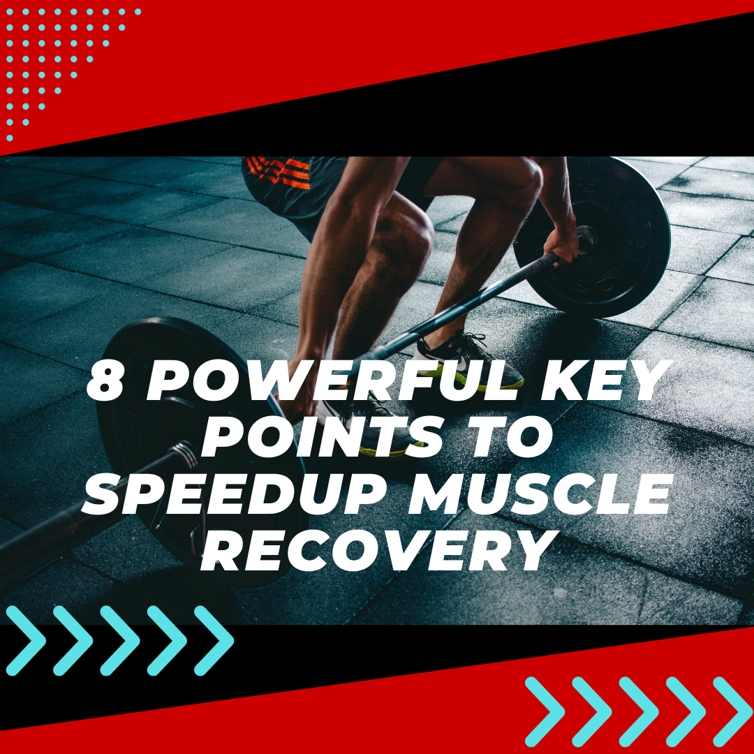 8 Powerful Key Points To Speedup Muscle Recovery