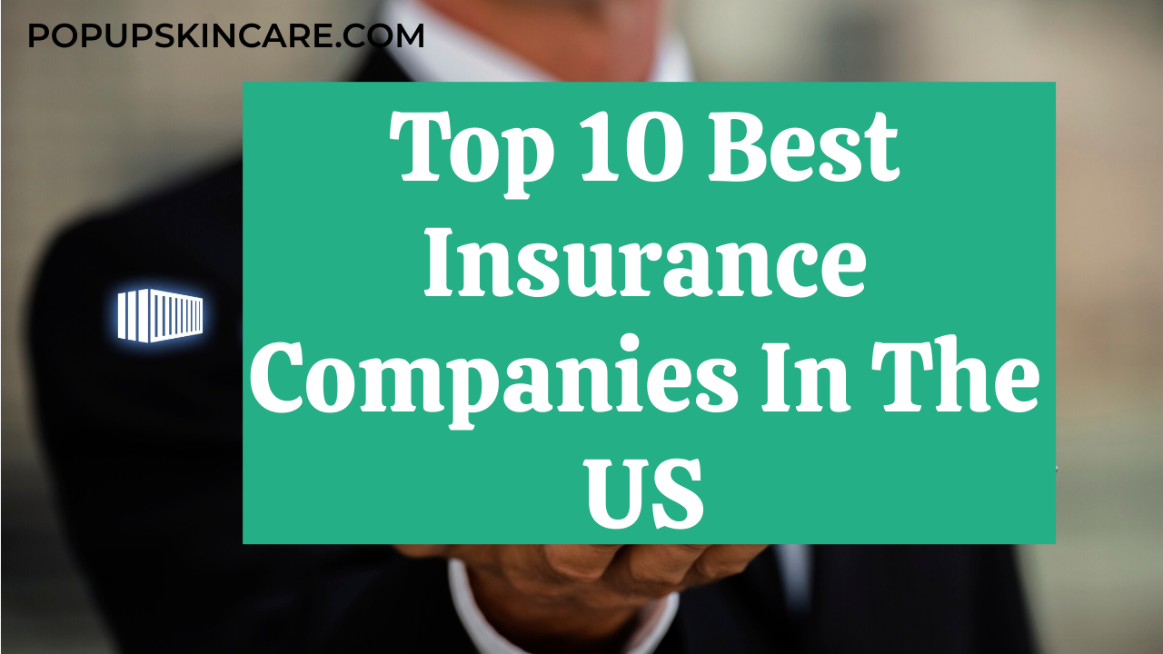Top 10 Best Insurance Companies In The US: Expert Picks