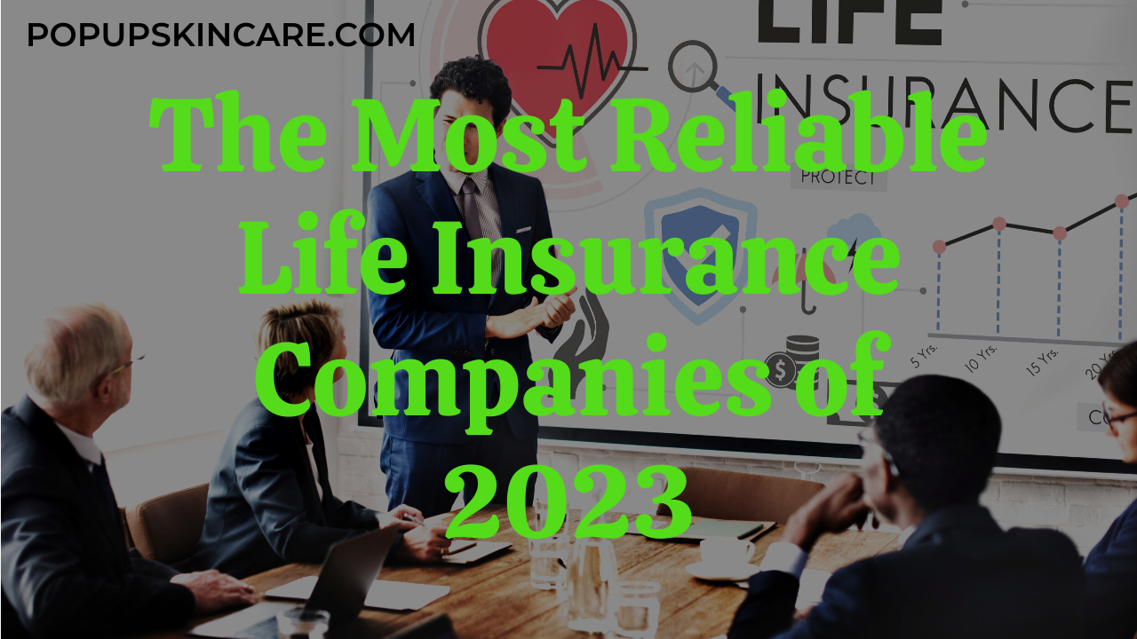 The Most Reliable Life Insurance Companies of 2023