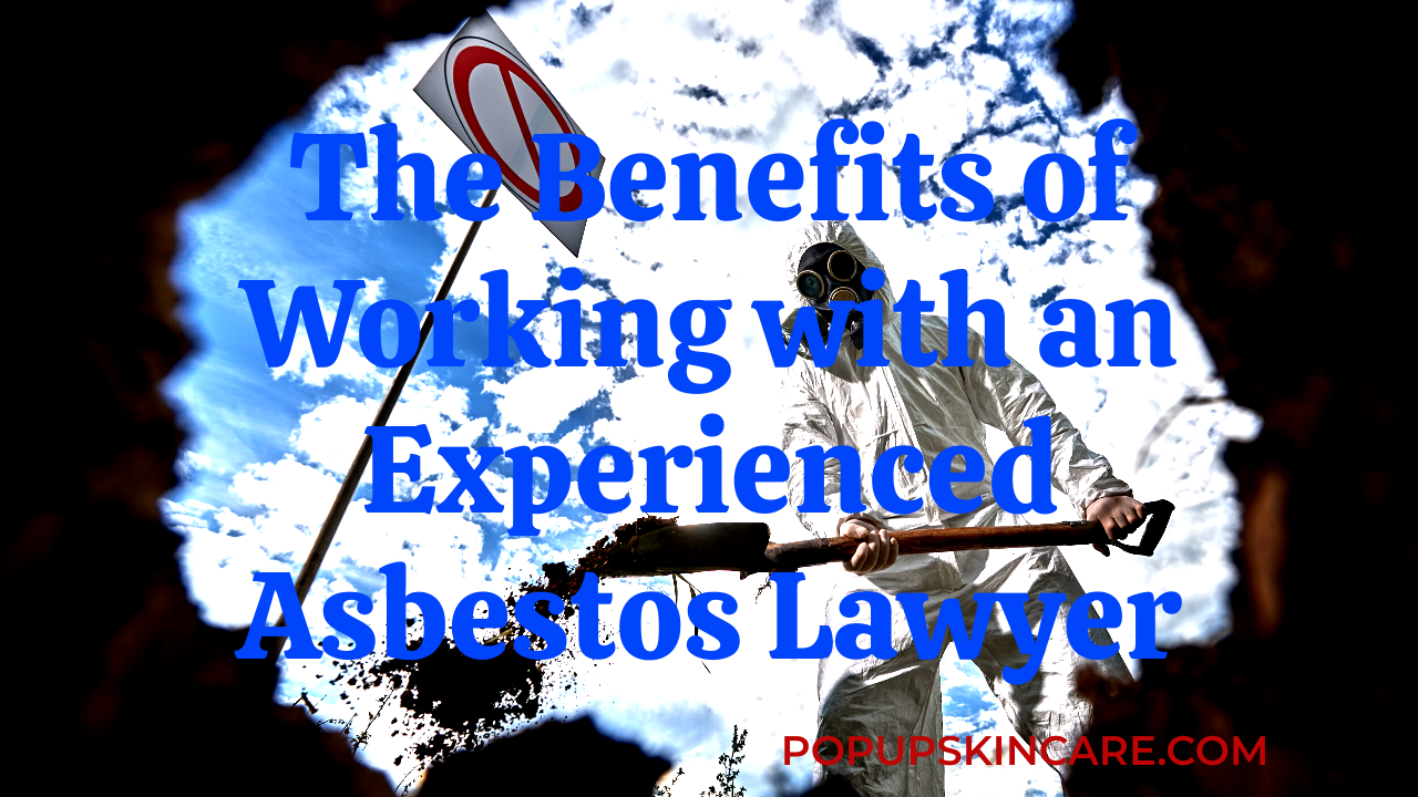 The Benefits of Working with an Experienced Asbestos Lawyer