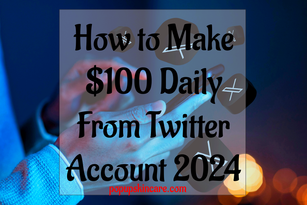 Learn the strategies and tips on how to make $100 daily from your Twitter account in 2024.