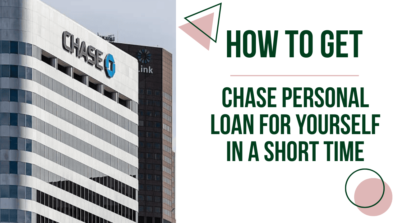 How to Get a Chase Personal Loan for Yourself in a Short Time